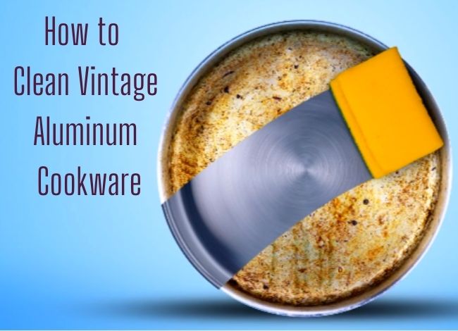 How to Clean Vintage Aluminum Cookware