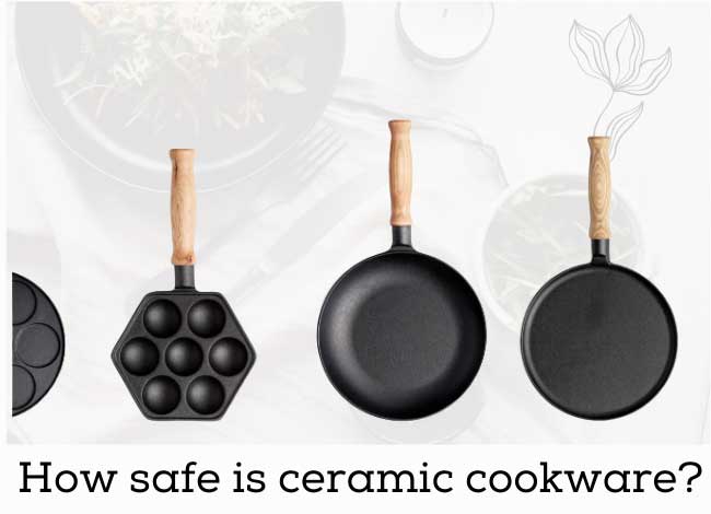 How Safe Is Ceramic Cookware