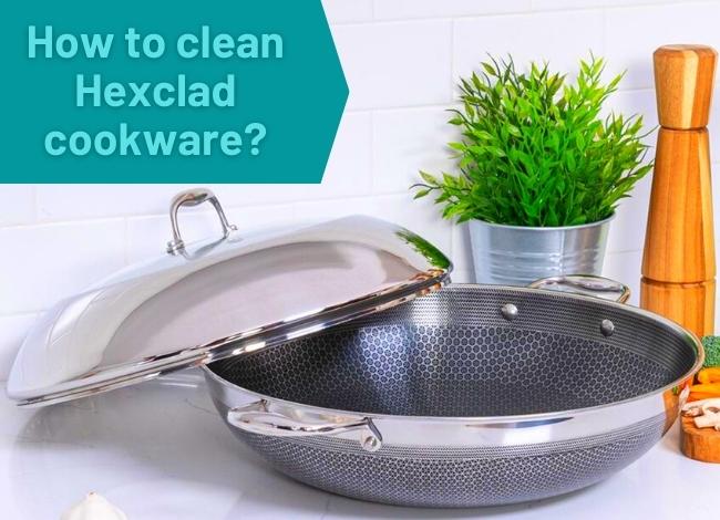 How To Clean Hexclad Pans