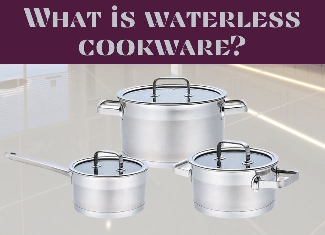 What is Waterless cookware