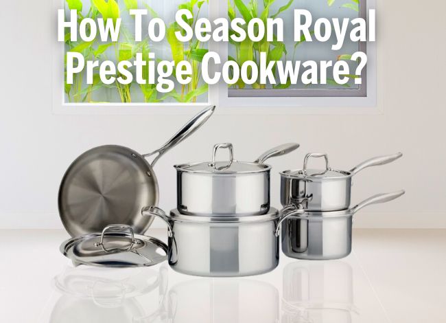 How To Season Royal Prestige Cookware