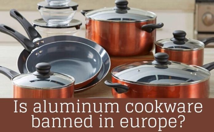 Aluminium Cookware Banned In Europe